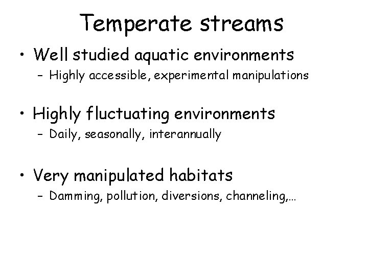 Temperate streams • Well studied aquatic environments – Highly accessible, experimental manipulations • Highly