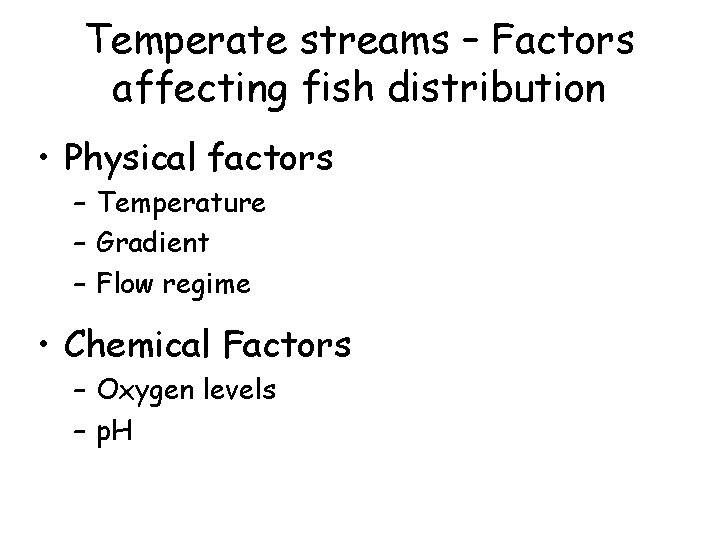 Temperate streams – Factors affecting fish distribution • Physical factors – Temperature – Gradient