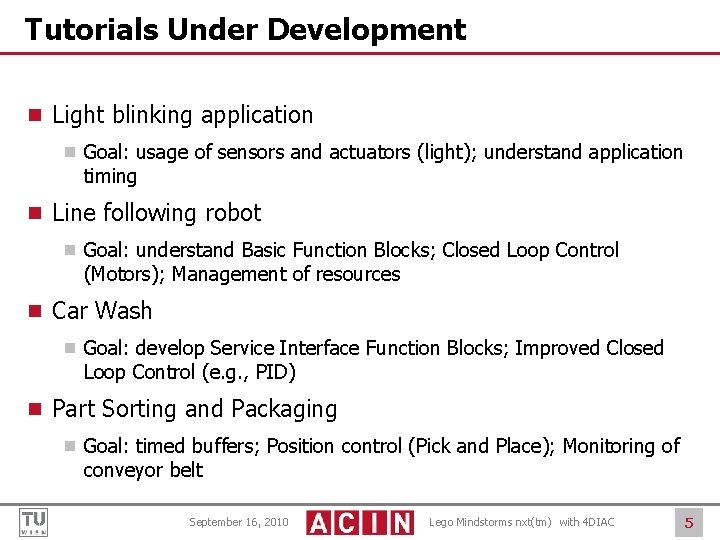 Tutorials Under Development ¾ Light blinking application ¾ Goal: usage of sensors and actuators