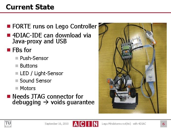 Current State ¾ FORTE runs on Lego Controller ¾ 4 DIAC-IDE can download via