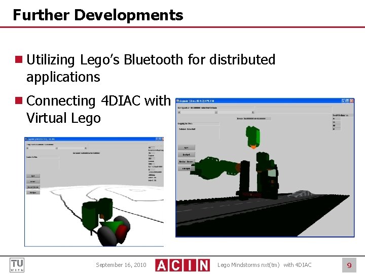 Further Developments ¾ Utilizing Lego’s Bluetooth for distributed applications ¾ Connecting 4 DIAC with