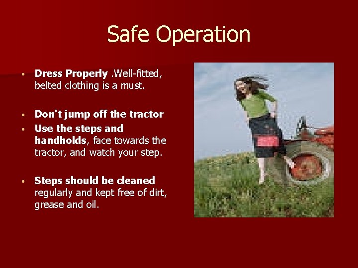 Safe Operation • Dress Properly. Well-fitted, belted clothing is a must. Don't jump off