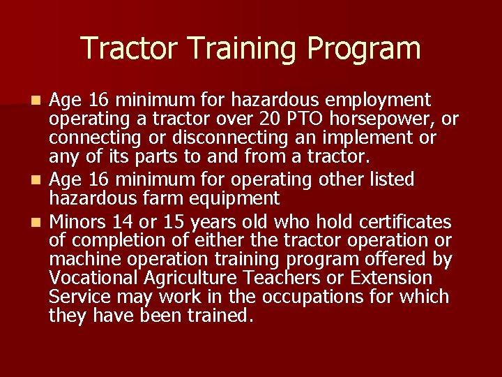 Tractor Training Program Age 16 minimum for hazardous employment operating a tractor over 20