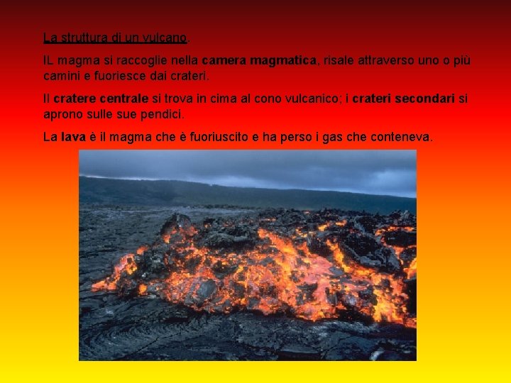 La struttura di un vulcano. IL magma si raccoglie nella camera magmatica, risale attraverso