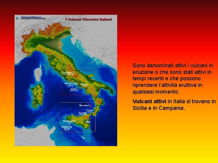 Sono denominati attivi i vulcani in eruzione o che sono stati attivi in tempi