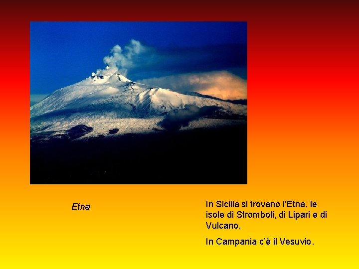 Etna In Sicilia si trovano l’Etna, le isole di Stromboli, di Lipari e di