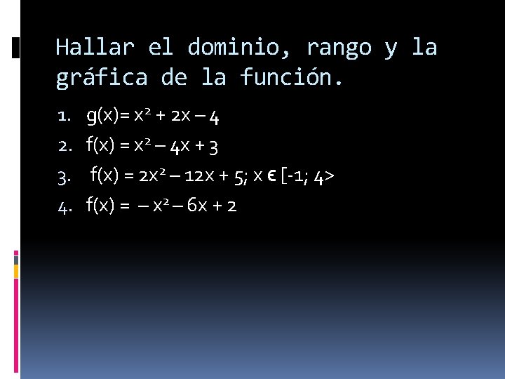 Hallar el dominio, rango y la gráfica de la función. 1. 2. 3. 4.