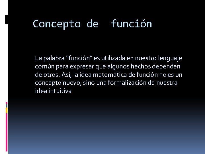 Concepto de función La palabra “función” es utilizada en nuestro lenguaje común para expresar