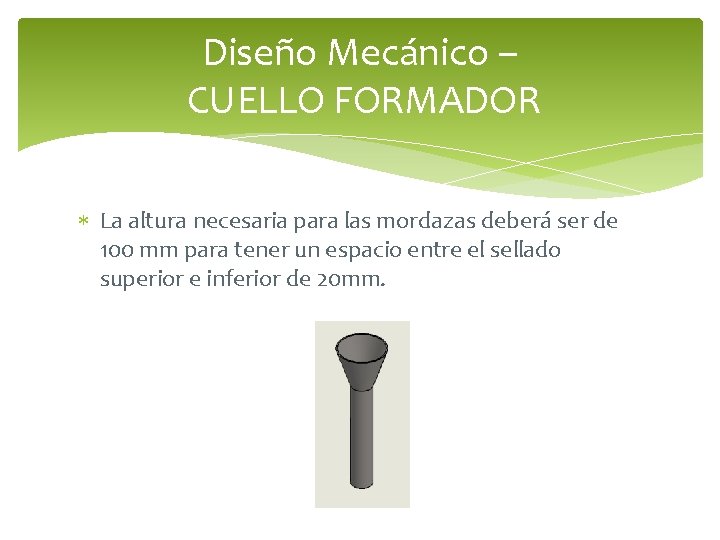 Diseño Mecánico – CUELLO FORMADOR La altura necesaria para las mordazas deberá ser de