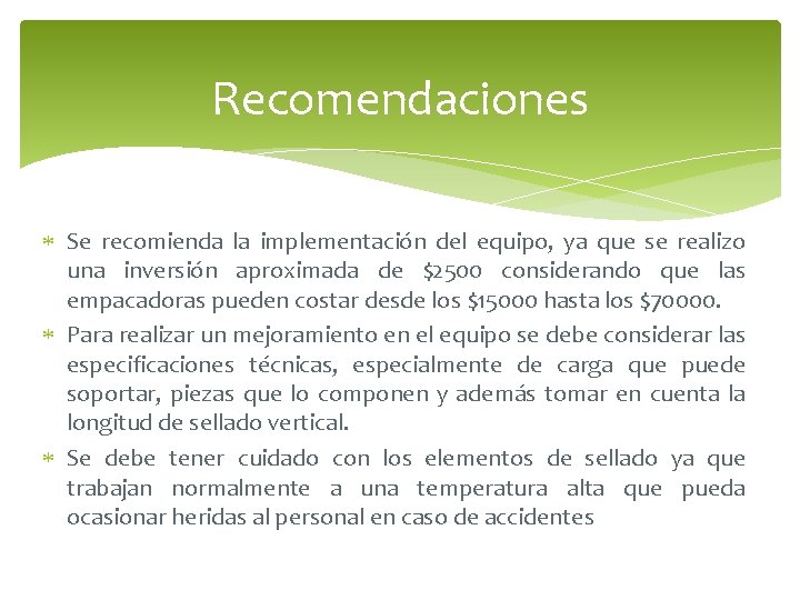 Recomendaciones Se recomienda la implementación del equipo, ya que se realizo una inversión aproximada