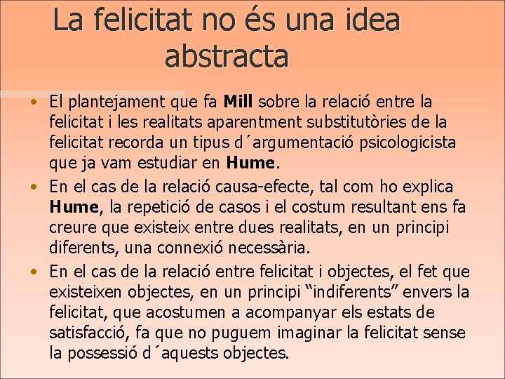 La felicitat no és una idea abstracta • El plantejament que fa Mill sobre