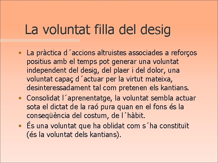 La voluntat filla del desig • La pràctica d´accions altruistes associades a reforços positius