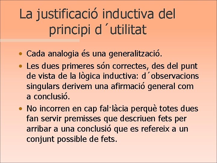 La justificació inductiva del principi d´utilitat • • Cada analogia és una generalització. Les