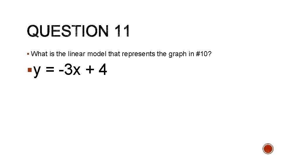 § What is the linear model that represents the graph in #10? §y = § What is the linear model that represents the graph in #10? §y =