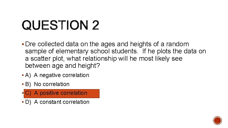 § Dre collected data on the ages and heights of a random sample of § Dre collected data on the ages and heights of a random sample of