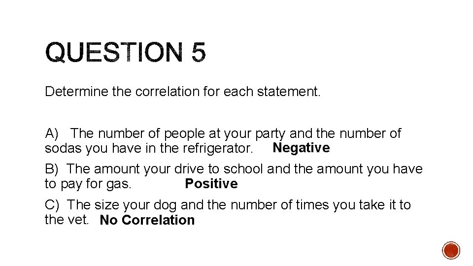 Determine the correlation for each statement. A) The number of people at your party Determine the correlation for each statement. A) The number of people at your party