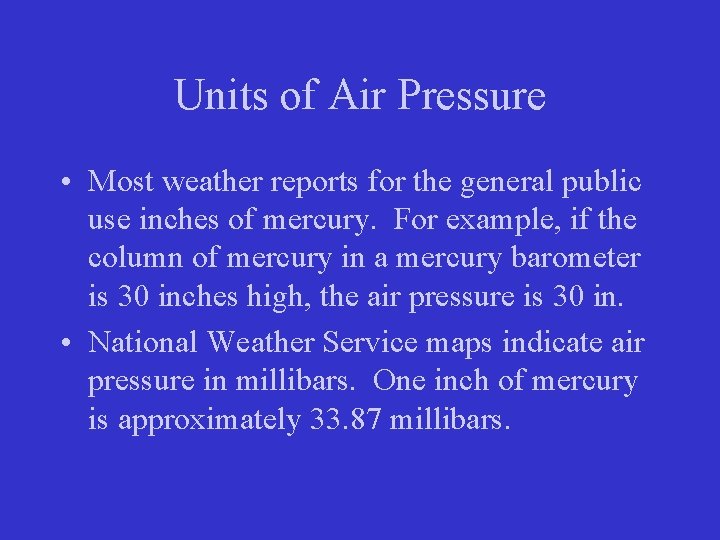 Units of Air Pressure • Most weather reports for the general public use inches Units of Air Pressure • Most weather reports for the general public use inches