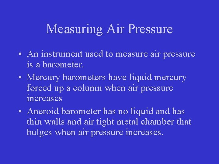 Measuring Air Pressure • An instrument used to measure air pressure is a barometer. Measuring Air Pressure • An instrument used to measure air pressure is a barometer.