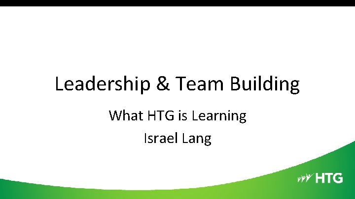 Leadership & Team Building What HTG is Learning Israel Lang 