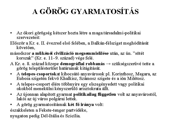 A GÖRÖG GYARMATOSÍTÁS • Az ókori görögség kétszer hozta létre a maga társadalmi-politikai szervezeteit: