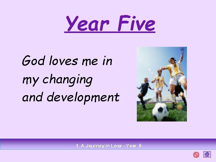 Year Five God loves me in my changing and development 1 A Journey in