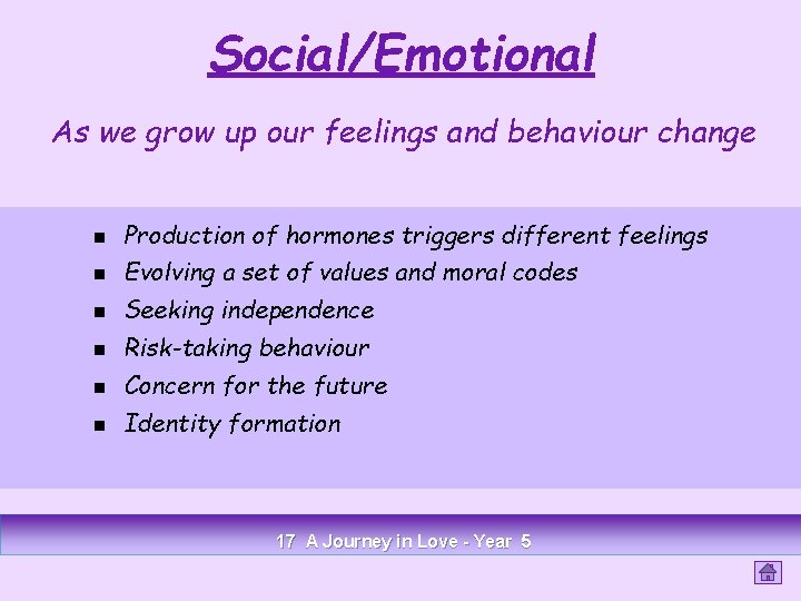 Social/Emotional As we grow up our feelings and behaviour change n Production of hormones