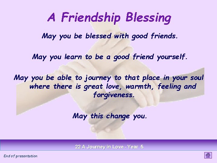 A Friendship Blessing May you be blessed with good friends. May you learn to