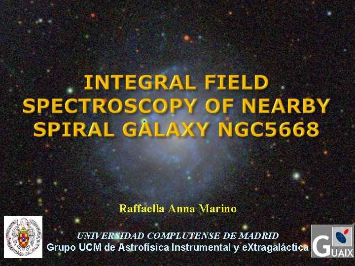 Raffaella Anna Marino UNIVERSIDAD COMPLUTENSE DE MADRID Grupo UCM de Astrofísica Instrumental y e.