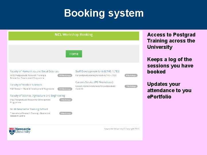 Booking system Access to Postgrad Training across the University Keeps a log of the Booking system Access to Postgrad Training across the University Keeps a log of the