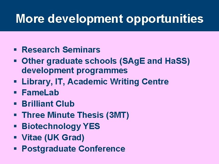 More development opportunities § Research Seminars § Other graduate schools (SAg. E and Ha. More development opportunities § Research Seminars § Other graduate schools (SAg. E and Ha.