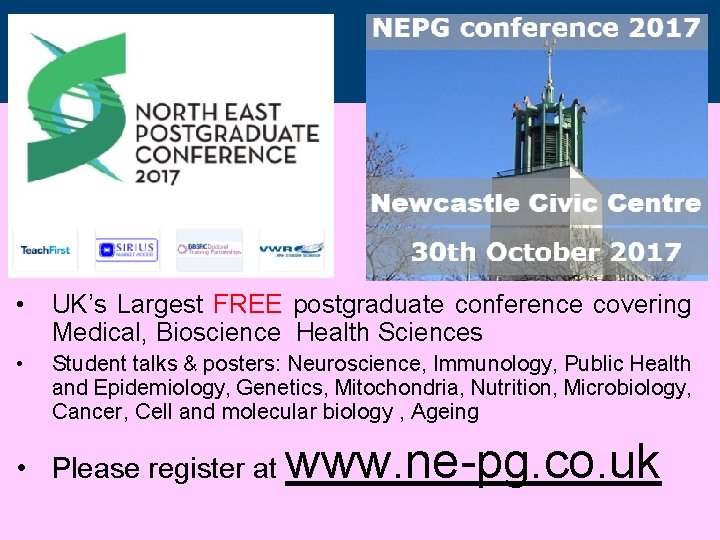• UK’s Largest FREE postgraduate conference covering Medical, Bioscience Health Sciences • Student • UK’s Largest FREE postgraduate conference covering Medical, Bioscience Health Sciences • Student