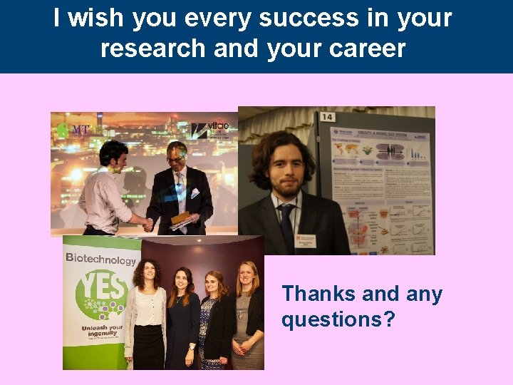 I wish you every success in your research and your career Thanks and any I wish you every success in your research and your career Thanks and any