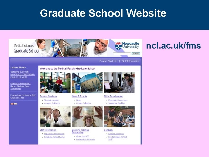 Graduate School Website ncl. ac. uk/fms Graduate School Website ncl. ac. uk/fms