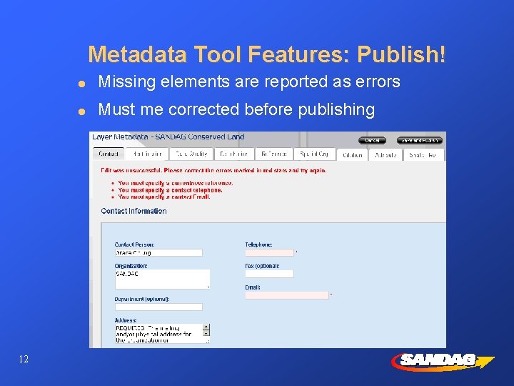 Metadata Tool Features: Publish! 12 l Missing elements are reported as errors l Must