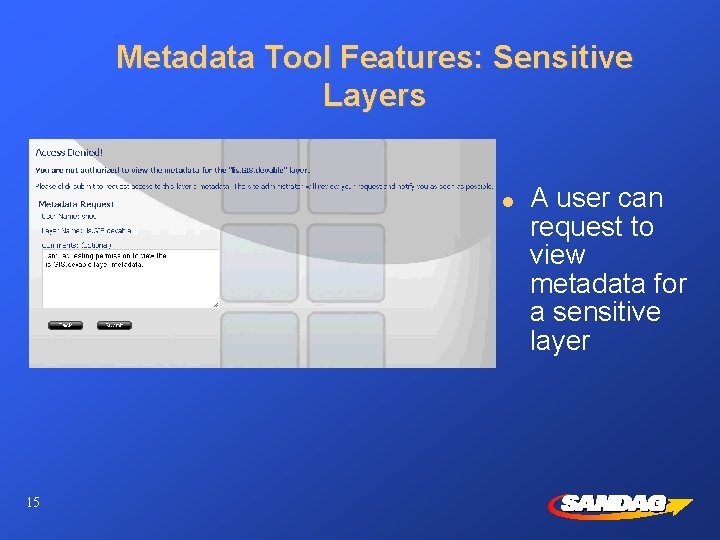 Metadata Tool Features: Sensitive Layers l 15 A user can request to view metadata