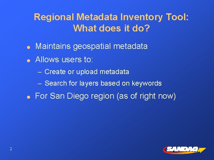 Regional Metadata Inventory Tool: What does it do? l Maintains geospatial metadata l Allows
