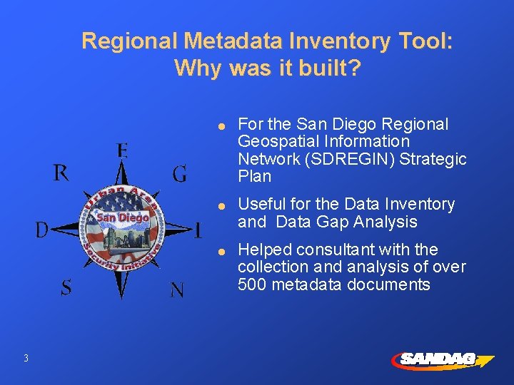 Regional Metadata Inventory Tool: Why was it built? l l l 3 For the