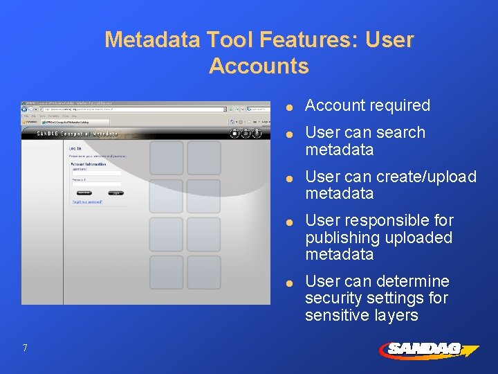 Metadata Tool Features: User Accounts l l l 7 Account required User can search