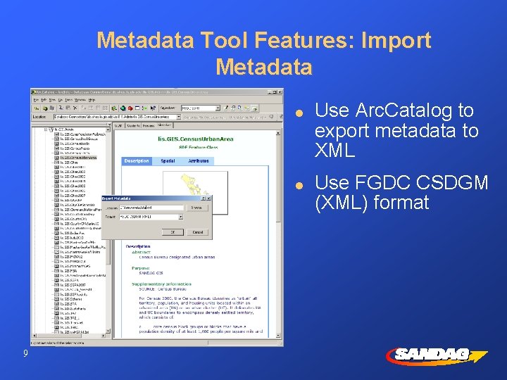 Metadata Tool Features: Import Metadata l l 9 Use Arc. Catalog to export metadata