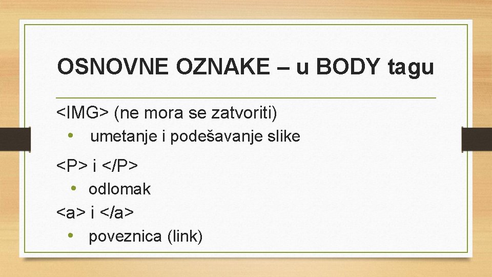 OSNOVNE OZNAKE – u BODY tagu <IMG> (ne mora se zatvoriti) • umetanje i