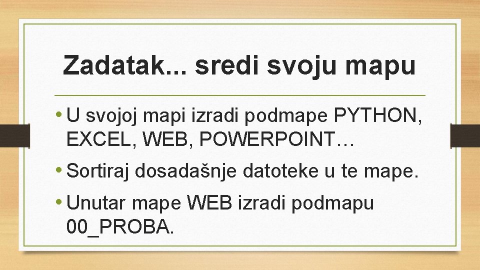 Zadatak. . . sredi svoju mapu • U svojoj mapi izradi podmape PYTHON, EXCEL,