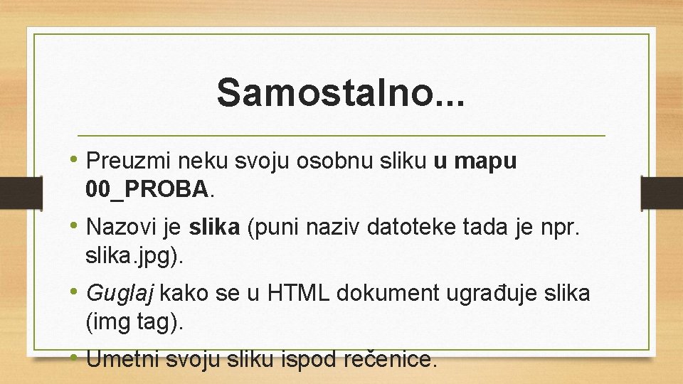 Samostalno. . . • Preuzmi neku svoju osobnu sliku u mapu 00_PROBA. • Nazovi