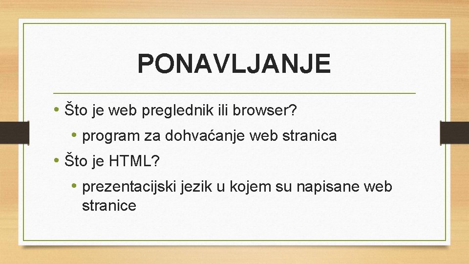 PONAVLJANJE • Što je web preglednik ili browser? • program za dohvaćanje web stranica