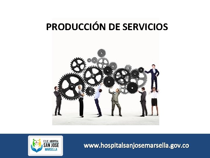 PRODUCCIÓN DE SERVICIOS www. hospitalsanjosemarsella. gov. co 