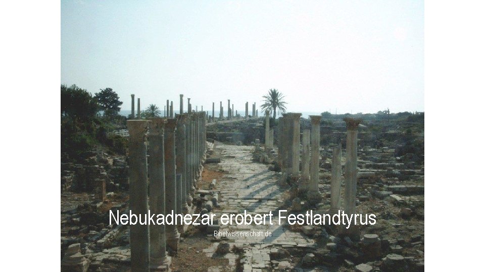 Nebukadnezar erobert Festlandtyrus Bibelwissenschaft. de 