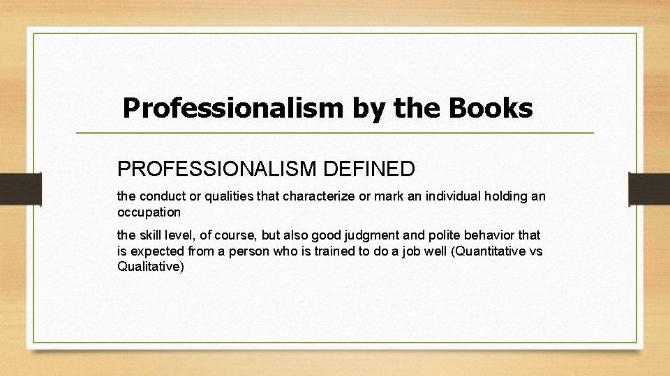 Professionalism by the Books PROFESSIONALISM DEFINED the conduct or qualities that characterize or mark