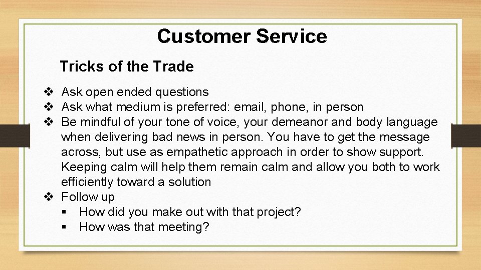 Customer Service Tricks of the Trade v Ask open ended questions v Ask what