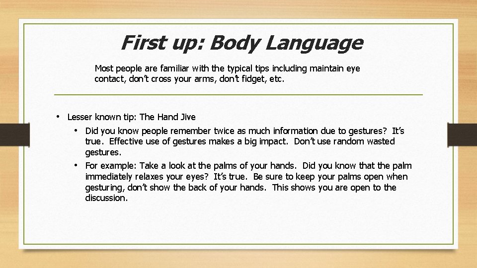 First up: Body Language Most people are familiar with the typical tips including maintain