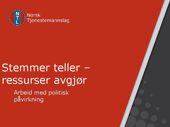 Stemmer teller – ressurser avgjør Arbeid med politisk påvirkning 