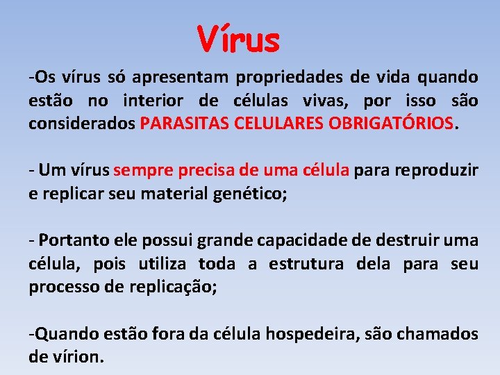 Vírus -Os vírus só apresentam propriedades de vida quando estão no interior de células Vírus -Os vírus só apresentam propriedades de vida quando estão no interior de células